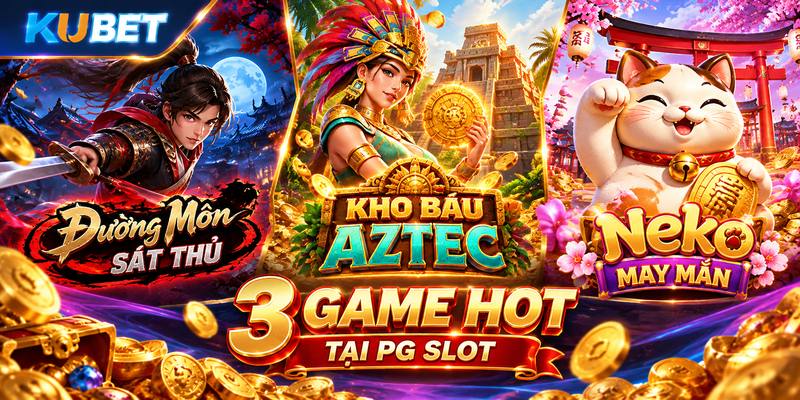 Đường Môn Sát Thủ, Kho Báu Aztec và Neko May Mắn đại diện cho ba phong cách thiết kế nổ hũ PG khác nhau